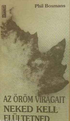 Phil Bosmans - Az �r�m vir�gait neked kell el�ltetned