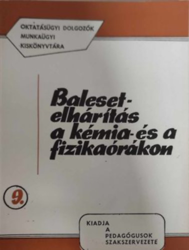 Balesetelhrts a kmia- s a fizikarkon (Oktatsgyi dolgozk munkagyi kisknyvtra 9.)