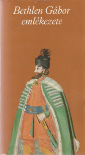 Makkai L�szl�  (szerk.) - Bethlen G�bor eml�kezete (Pro memoria)