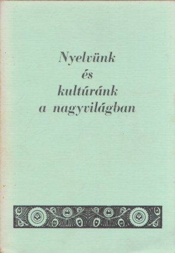 Imre Samu  (szerk.) - Nyelv�nk �s kult�r�nk a nagyvil�gban