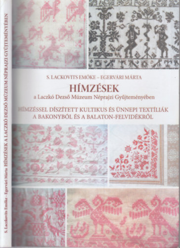 Egervári Márta S. Laczkovits Emőke - Hímzések a Laczkó Dezső Múzeum Néprajzi Gyűjteményében (dedikált)- Hímzéssel díszített kultikus és ünnepi textíliák a Bakonyból és a Balaton-felvidékről