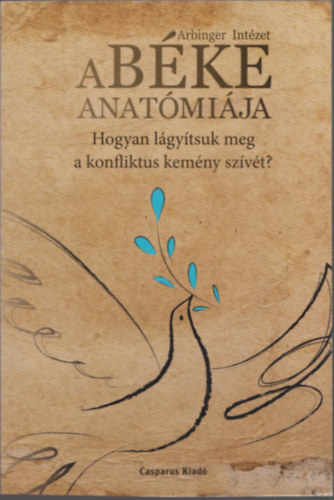 Arbinger Int�zet - A b�ke anat�mi�ja (hogyan l�gy�tsuk meg a konfliktus kem�ny sz�v�t?)