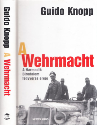 Guido Knopp - A Wermacht - Szmvets (A Harmadik Birodalom fegyveres ereje)