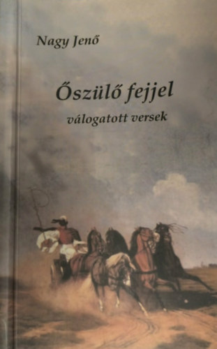 Nagy Jenő - Őszülő fejjel - válogatott versek
