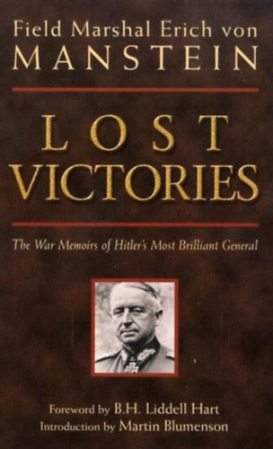 Field Marshal Erich von Mansstein - Lost Victories: The War Memoirs of Hitler's Most Brilliant General
