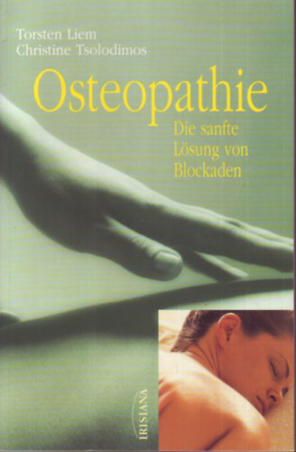 Torsten Liem - Christine Tsolodimos - Osteopathie - Die sanfte L�sung von Blockaden