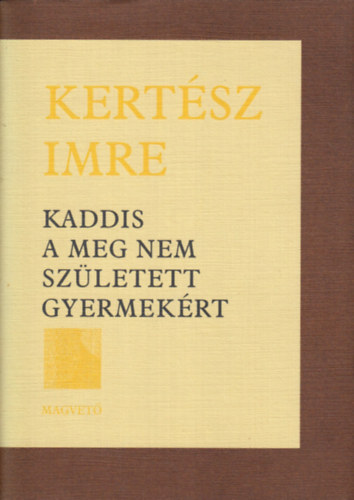 Kertsz Imre - Kaddis a meg nem szletett gyermekrt