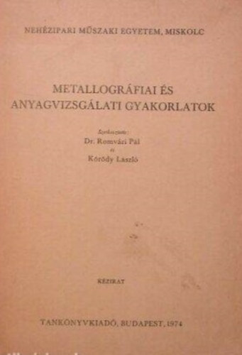 Szerk.: Dr. Romv�ri P�l; K�r�dy L�szl� - Metallogr�fiai �s anyagvizsg�lati gyakorlatok