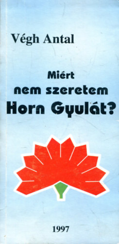 Vgh Antal - Mirt nem szeretem Horn Gyult?