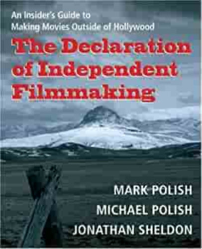 Mark Polish, Jonathan Sheldon Michael Polish - The Declaration of Independent Filmmaking ("A független filmgyártás nyilatkozata" angol nyelven)