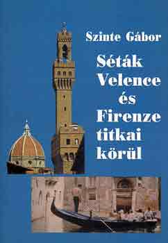 Szinte Gábor - Séták Velence és Firenze titkai körül