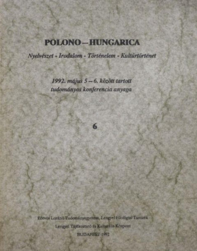 Polono-Hungarica: 1992. m�jus 5-6. k�z�tt tratott tudom�nyos konferencia anyaga