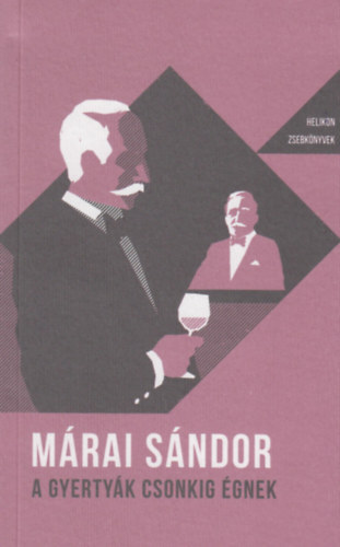 Mrai Sndor - A gyertyk csonkig gnek Helikon zsebknyvek 20