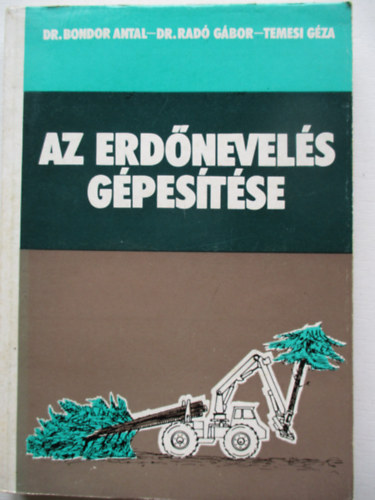 Bondor Antal; Rad� G�bor; Temesi G�za - Az erd�nevel�s g�pes�t�se.