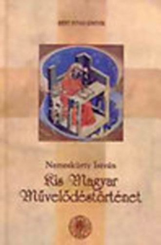 Nemeskürty István - Kis magyar művelődéstörténet (4., javított kiadás)
