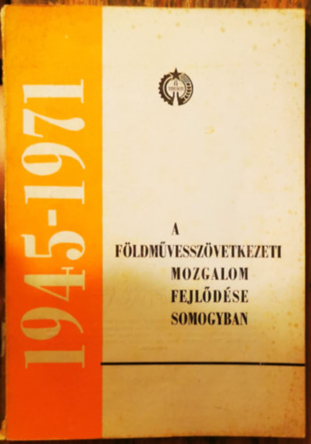Somogyi Sndorn, Matn Lszl, Dvai Zoltn Lszl Jen - A fldmvesszvetkezeti mozgalom fejldse Somogyban 1945-1971