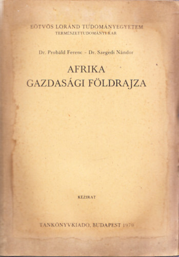 Probld Ferenc Dr.- Szegedi Nndor Dr. - Afrika gazdasgi fldrajza