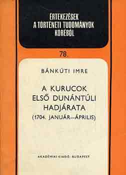 Bnkuti Imre - A kurucok els dunntli hadjrata (1704. janur-prilis)