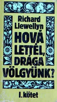 Richard Llewellyn - Hov� lett�l dr�ga v�lgy�nk?