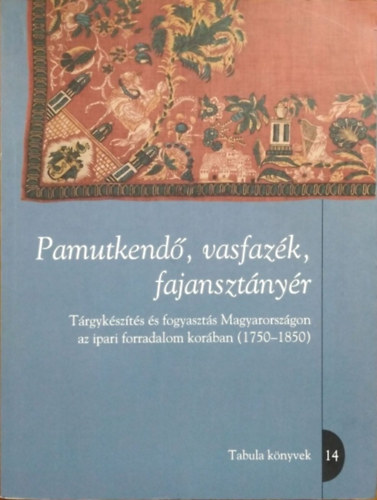 Granaszt�i P�ter  (szerk.) - Pamutkend�, vasfaz�k, fajanszt�ny�r
