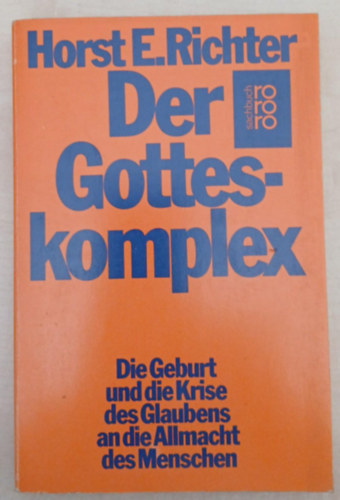 Horst-Eberhard Richter - Der Gotteskomplex - Die Geburt und die Krise des Glaubens an die Allmacht des Menschen ( Az istenkomplexus - A szlets s a hit vlsga az ember mindenhatsgban)