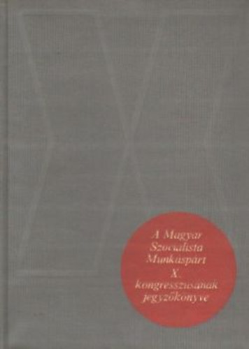 A Magyar Szocialista Munksprt X. kongresszusnak jegyzknyve