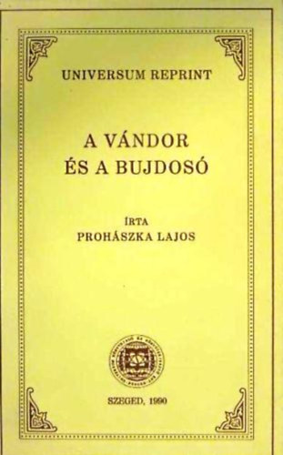 Prohászka Lajos - A vándor és a bujdosó
