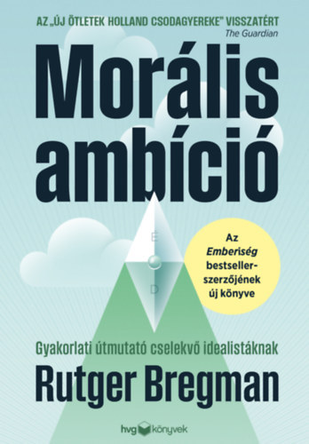 Rutger Bregman - Mor�lis amb�ci�  - Gyakorlati �tmutat� cselekv� idealist�knak