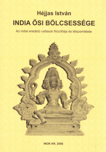 Hjjas Istvn - India si blcsessge (Az indiai eredet vallsok filozfija s ltszemllete