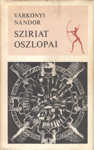 Szerk.: Csala Kroly Vrkonyi Nndor - Sziriat oszlopai (Protohomo, homo magnus, homo faber, A mitikus s s trsai, Szrny-kultuszok, Protokultra, Elsllyedt fldrszek, Gondvna s Mu szigete, Vndorl npek s istenek,  A tengeri npek, Piramisptk, Az oszlop-hagyo