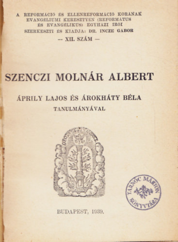 Dr. Incze Gbor  (szerk.) - Szenczi Molnr Albert - prily Lajos s rokhty Bla tanulmnyval