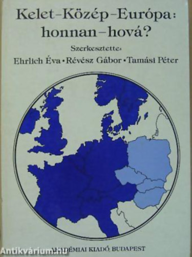 Rvsz Gbor - Tamsi Pter - Ehrlich va - Kelet-Kzp-Eurpa: honnan-hov? (Az rksg: Magyarorszg az 1980-as vek vgn; Vrakozsok s valsg: Folyamatok 1989 s 1993 kztt; Bevezets a szcenrikhoz; Gazdasgi szcenri; A politikai szfra; Trsadalmi folyam