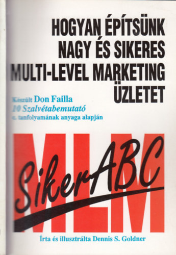 Dennis S. Goldner - Hogyan ptsnk nagy s sikeres multi-level marketing zletet - Kszlt Don Failla 10 Szalvtabemutat c.tanfolyamnak anyaga alapjn
