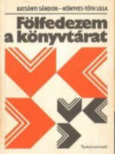 Kats�nyi S�ndor- K�nyves-T�th Lilla - F�lfedezem a k�nyvt�rat