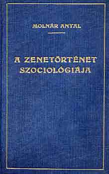 Molnr Antal - A zenetrtnet szociolgija