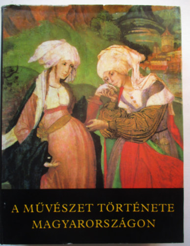 Aradi-Feuern�-Galavics-Marosi - A m�v�szet t�rt�nete Magyarorsz�gon