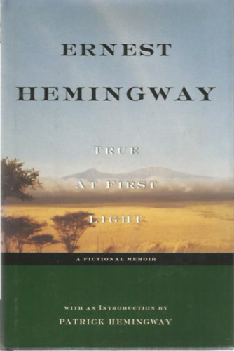 Ernest Hemingway - True at first light