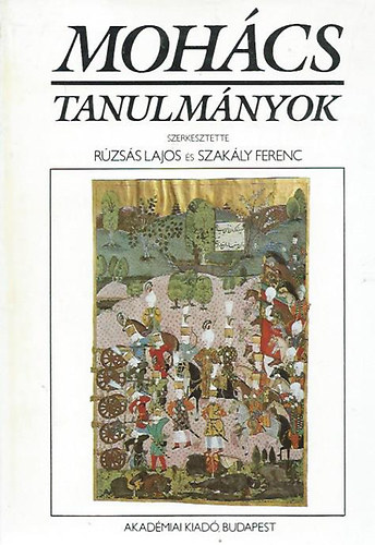 Rúzsás Lajos-Szakály Ferenc - Mohács-tanulmányok