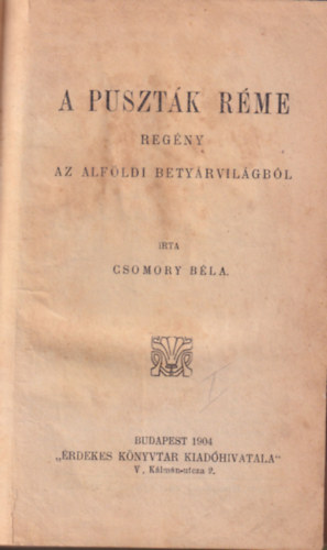 Csomory Bla - A pusztk rme  regny az alfldi betyrvilgbl + A csikskirly - regny  a magyar szabadsgharc idejbl