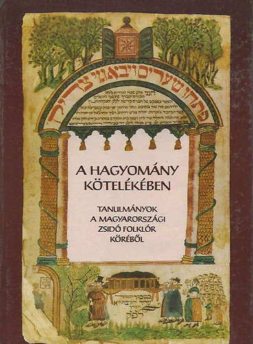 Kríza Ildikó (szerk.) - A hagyomány kötelékében (Tanulmányok a magyarországi zsidó folklór köréből)