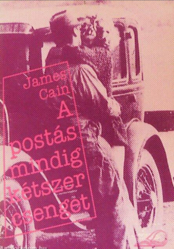 James M. Cain - A post�s mindig k�tszer csenget (The Postman Always Rings Twice)