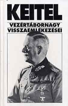 Sipos Péter (szerk.) - Keitel vezértábornagy visszaemlékezései