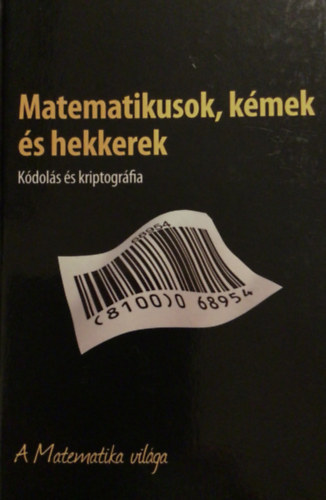 Joan Gmez - A Matematika vilga - Matematikusok, kmek s hekkerek - Kdols s kriptogrfia