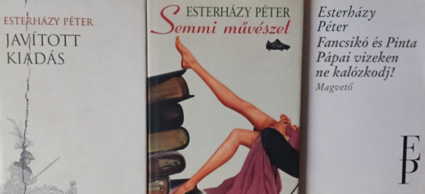 Esterhzy Pter - 3 db Esterhzy-knyv -  Javtott kiads  + Semmi mvszet + Fancsik s Pinta