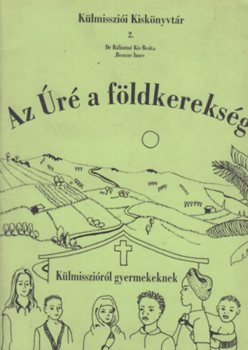Bencze Imre B�lintn� Kis Be�ta - Az �r� a f�ldkereks�g (K�lmisszi�r�l gyermekeknek)