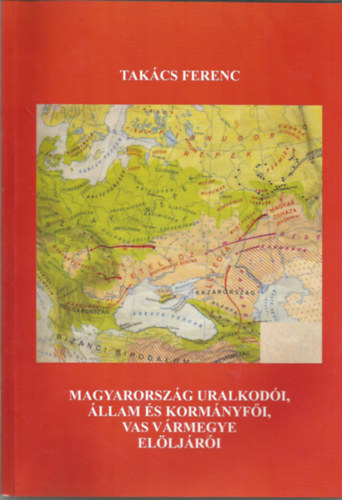 Takács Ferenc - Magyarország uralkodói, állam és kormányfői, Vas vármegye elöljárói