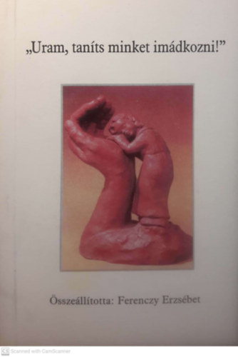Ferenczy Erzsbet - Uram, tants minket imdkozni!