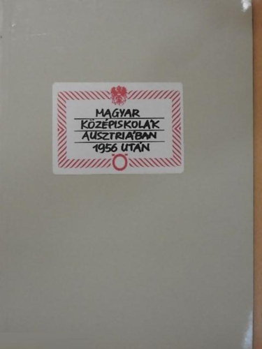 Cs�sztvay T�nde  De�k Ern� (Szerk.) - Magyar k�z�piskol�k Ausztri�ban 1956 ut�n