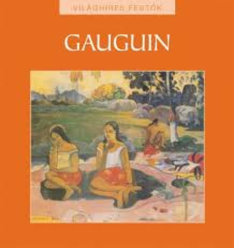 Hajnal Gabriella (szerk.) - Paul Gauguin - Világhíres festők