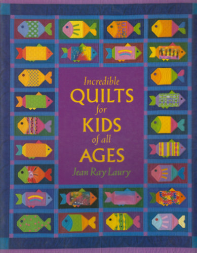 Jean Ray Laury - Incredible Quilts for Kids of all Ages